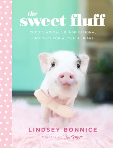 SWEET FLUFF: CUDDLY ANIMALS AND INSPIRATIONAL THOUGHTS FOR A JOYFUL HEART