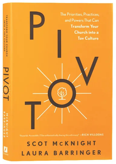 PIVOT: THE PRIORITIES  PRACTICES  AND POWERS THAT CAN TRANSFORM YOUR CHURCH INTO A TOV CULTURE