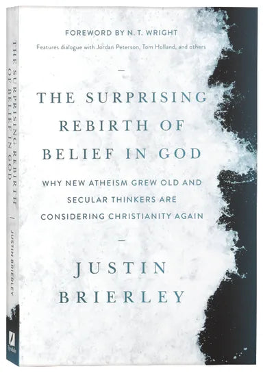 THE SURPRISING REBIRTH OF BELIEF IN GOD: WHY NEW ATHEISM GREW OLD AND SECULAR THINKERS ARE CONSIDERING CHRISTIANITY AGAIN