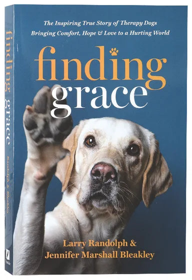FINDING GRACE: THE INSPIRING TRUE STORY OF THERAPY DOGS BRINGING COMFORT HOPE AND LOVE TO A HURTING WORLD