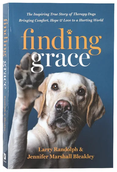 FINDING GRACE: THE INSPIRING TRUE STORY OF THERAPY DOGS BRINGING COMFORT  HOPE  AND LOVE TO A HURTING WORLD