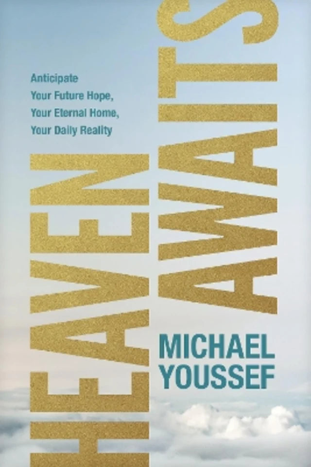 HEAVEN AWAITS: ANTICIPATE YOUR FUTURE HOPE YOUR ETERNAL HOME YOUR DAILY REALITY