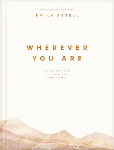 WHEREVER YOU ARE: DEVOTIONS AND DECLARATIONS FOR MOMS