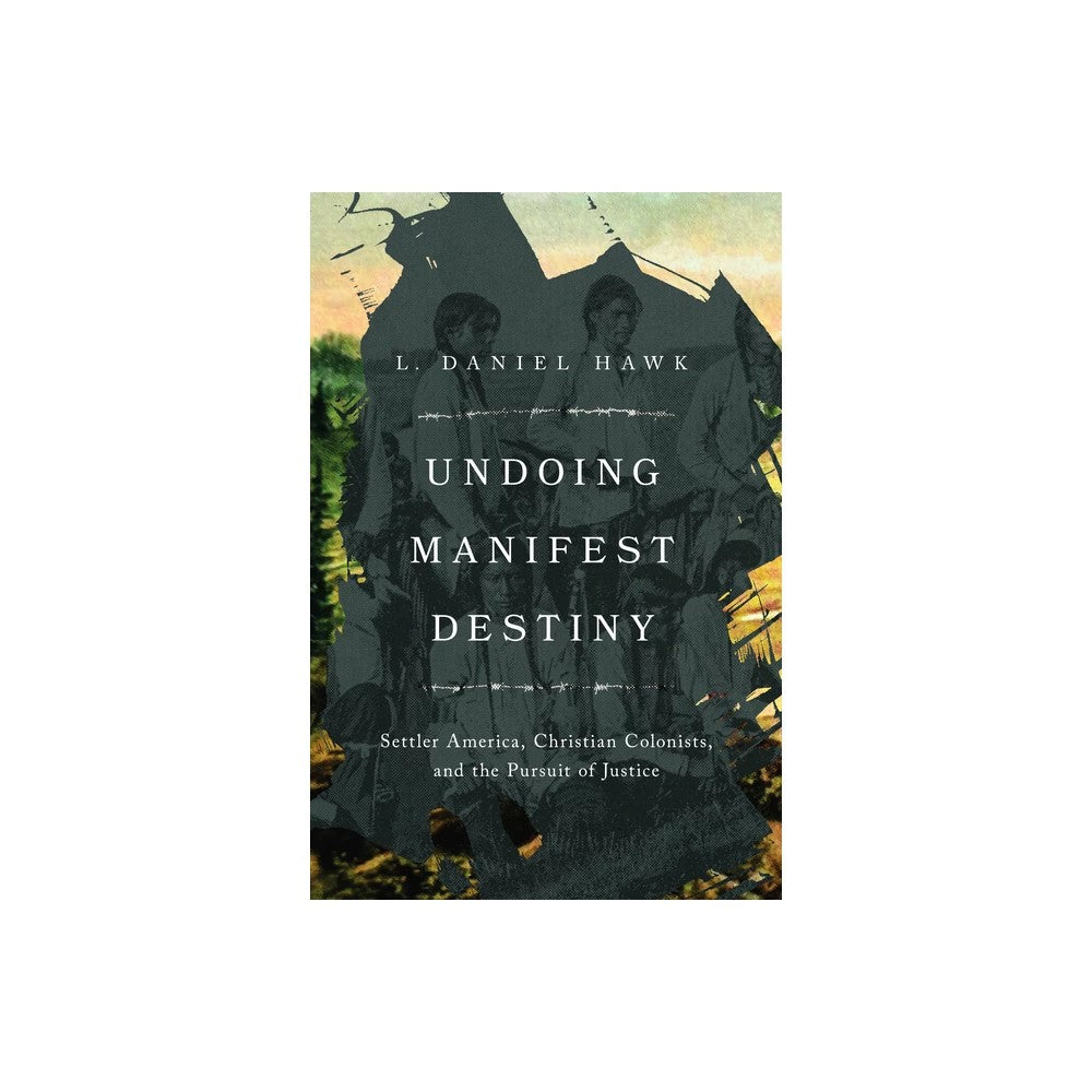 UNDOING MANIFEST DESTINY: SETTLER AMERICA CHRISTIAN COLONISTS AND THE PURSUIT OF JUSTICE