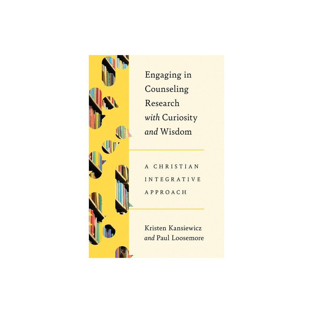 ENGAGING IN COUNSELING RESEARCH WITH CURIOSITY AND WISDOM: A CHRISTIAN INTEGRATIVE APPROACH (CHRISTIAN ASSOCIATION FOR PSYCHOLOGICAL STUDIES SERIES)