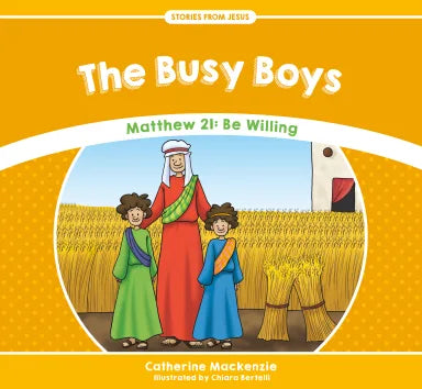 BUSY BOYS  THE: MATTHEW 21: BE WILLING (STORIES FROM JESUS SERIES)