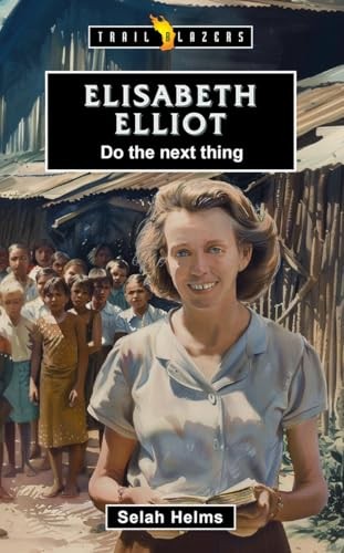 ELISABETH ELLIOT: DO THE NEXT THING (TRAIL BLAZERS SERIES 2ND EDITION)