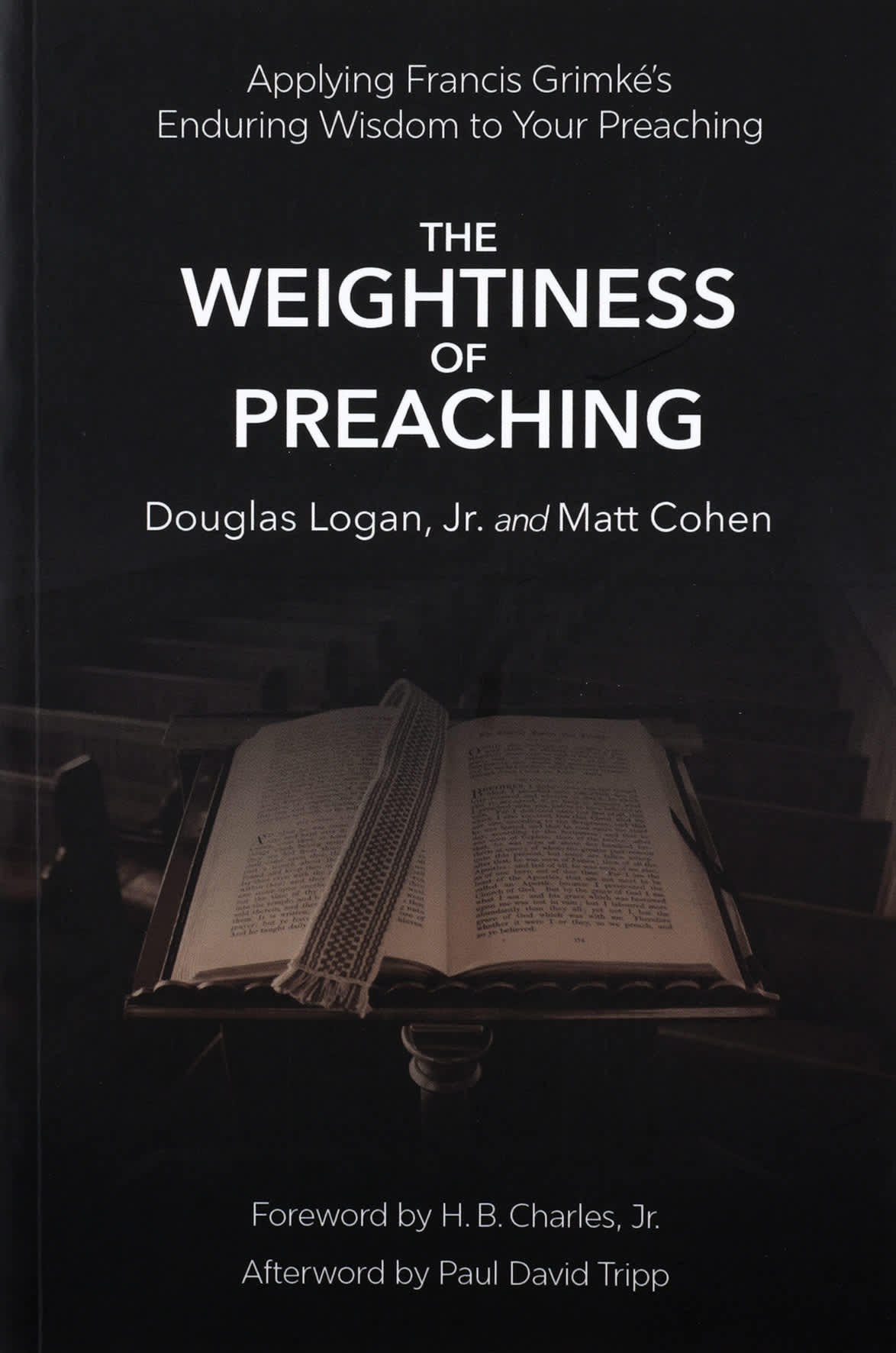 THE WEIGHTINESS OF PREACHING: APPLYING FRANCIS GRIMK'S ENDURING WISDOM TO YOUR PREACHING