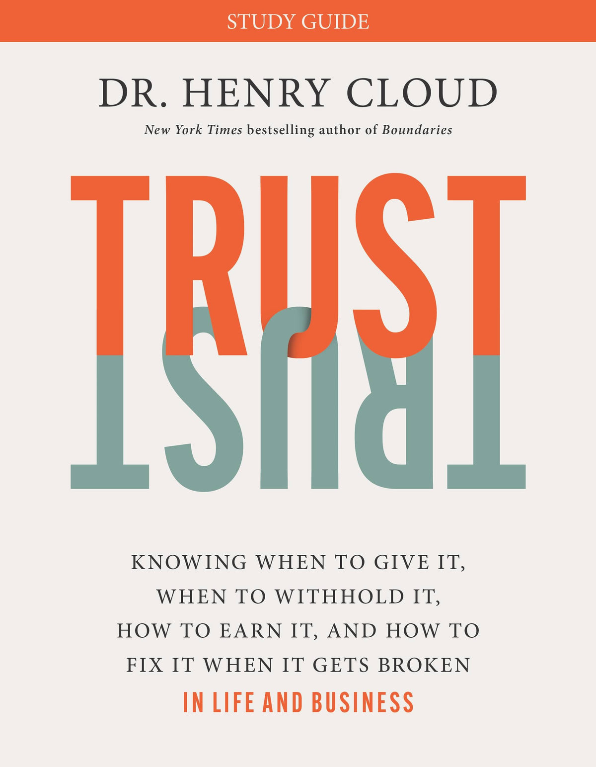 TRUST STUDY GUIDE: KNOWING WHEN TO GIVE IT WHEN TO WITHHOLD IT HOW TO EARN IT AND HOW TO FIX IT WHEN IT GETS BROKEN