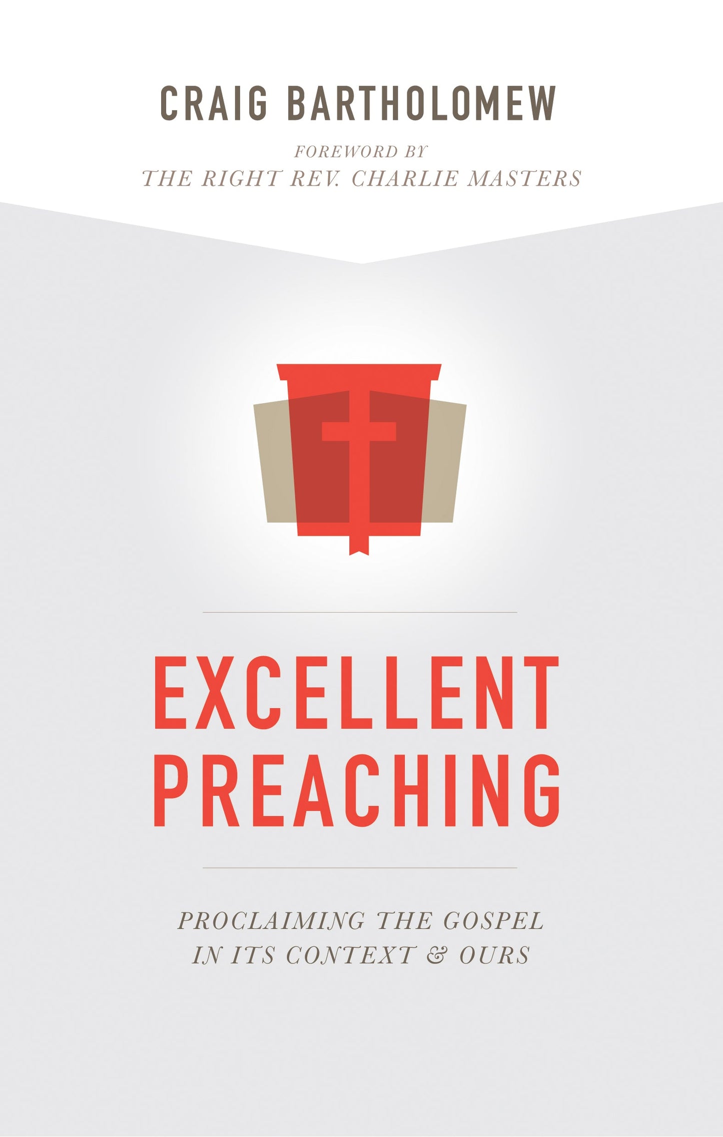 EXCELLENT PREACHING: PROCLAIMING THE GOSPEL IN ITS CONTEXT AND OURS