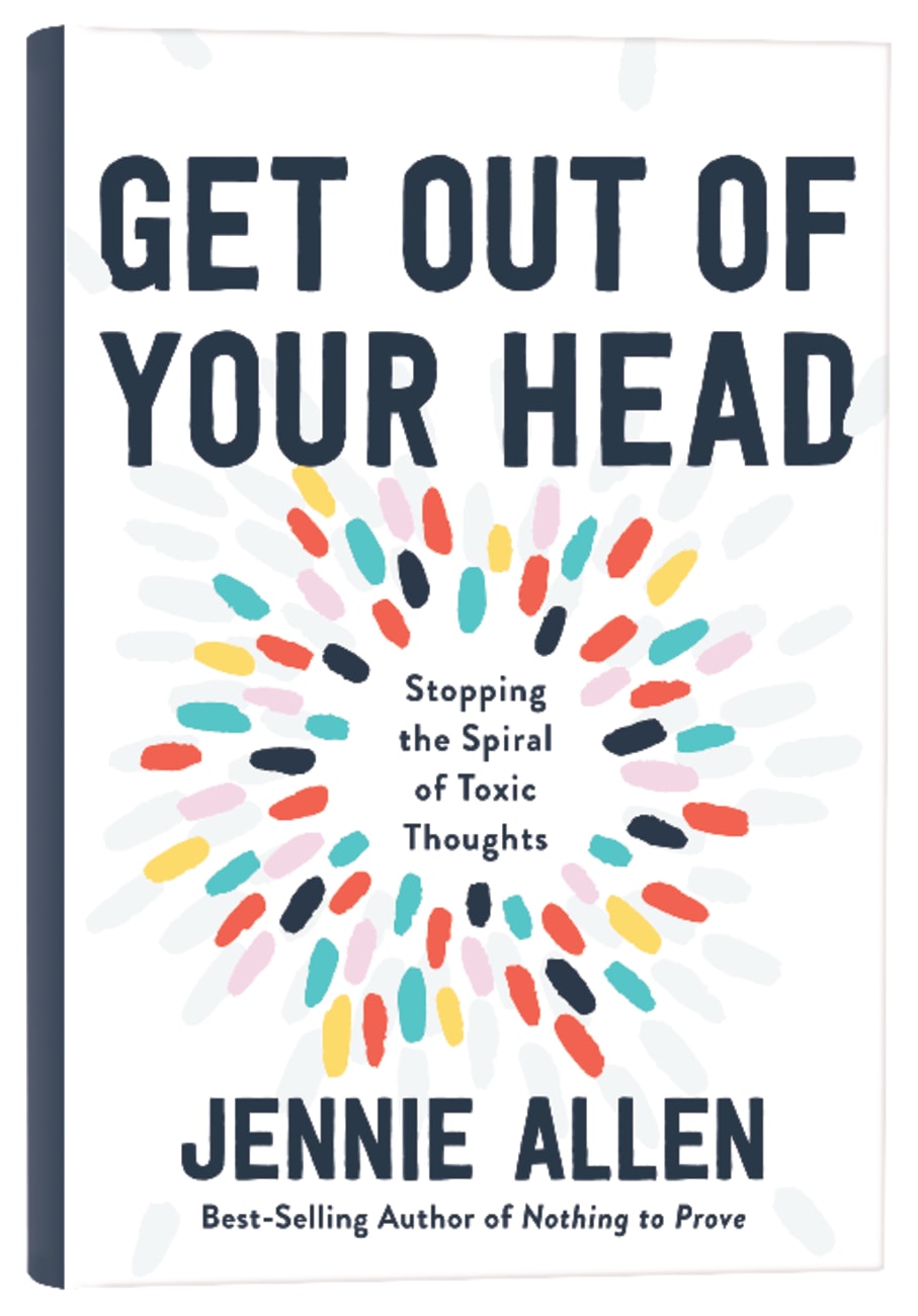 GET OUT OF YOUR HEAD: STOPPING THE SPIRAL OF TOXIC THOUGHTS