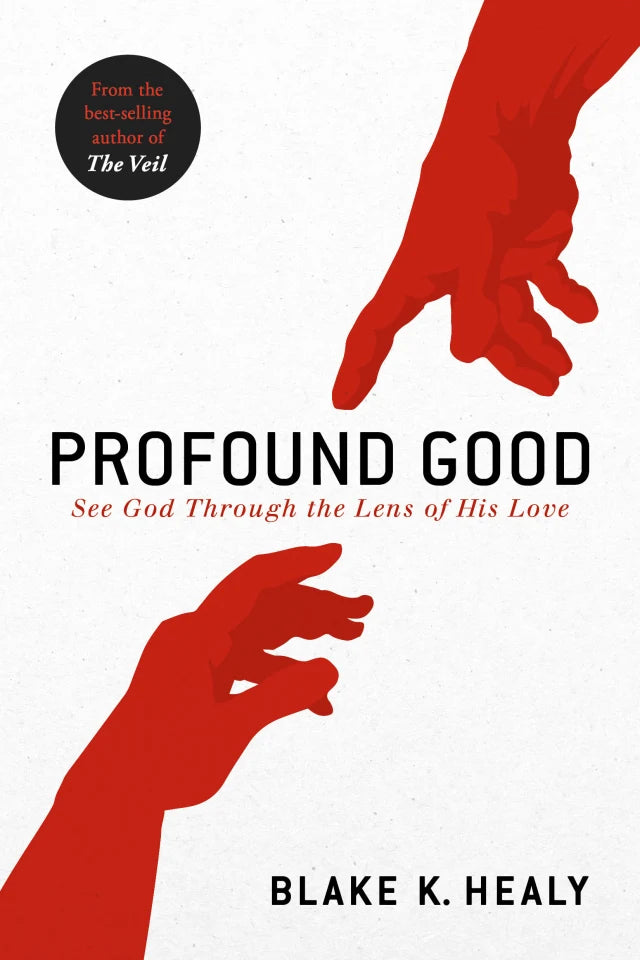 PROFOUND GOOD: SEE GOD THROUGH THE LENS OF HIS LOVE
