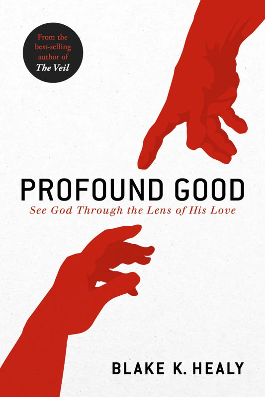 PROFOUND GOOD: SEE GOD THROUGH THE LENS OF HIS LOVE