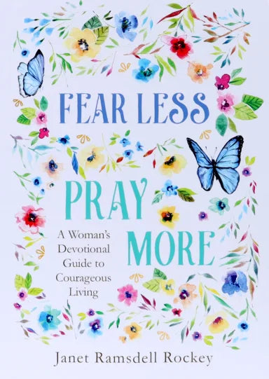 FEAR LESS, PRAY MORE: A WOMAN'S DEVOTIONAL GUIDE TO COURAGEOUS LIVING