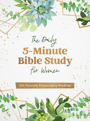 THE DAILY 5-MINUTE BIBLE STUDY FOR WOMEN: 365 FOCUSED ENCOURAGING READINGS