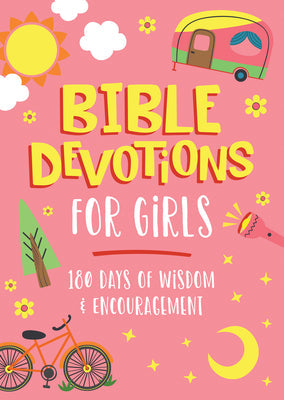 BIBLE DEVOTIONS FOR GIRLS: 180 DAYS OF WISDOM AND ENCOURAGEMENT