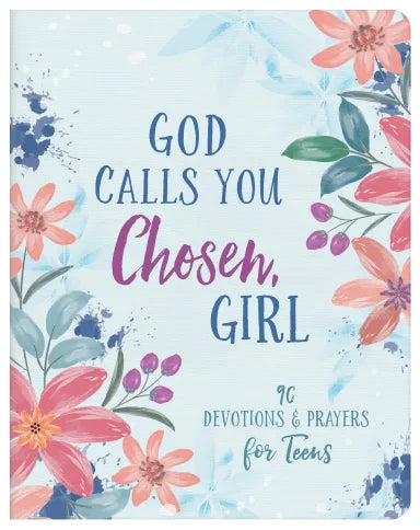 GOD CALLS YOU CHOSEN GIRL: 180 DEVOTIONS AND PRAYERS FOR TEENS