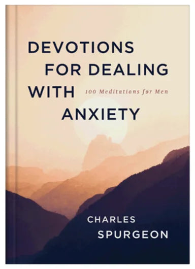DEVOTIONS FOR DEALING WITH ANXIETY: 100 MEDITATIONS FOR MEN
