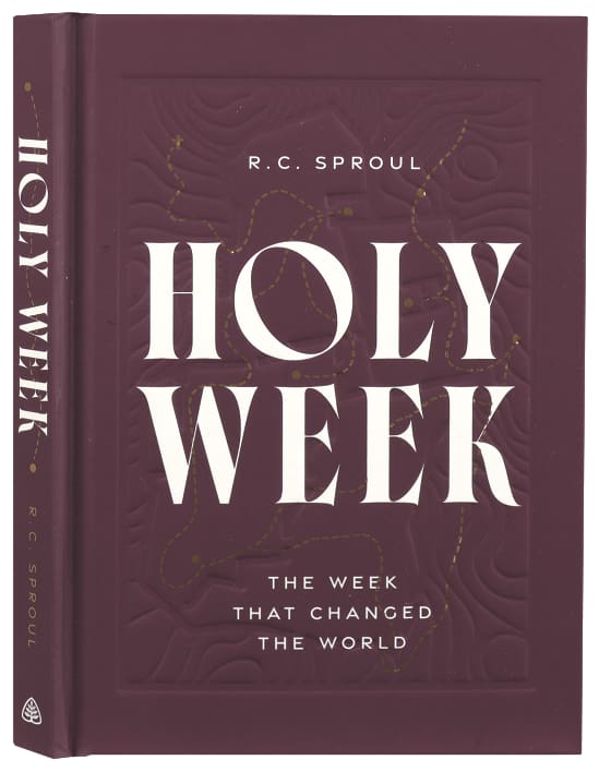 HOLY WEEK: THE WEEK THAT CHANGED THE WORLD