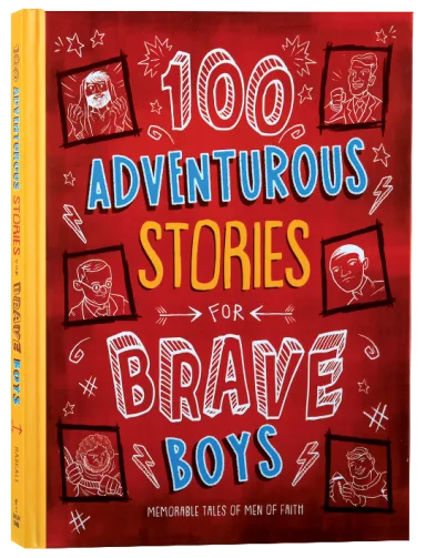 100 ADVENTUROUS STORIES FOR BRAVE BOYS: MEMORABLE TALES OF MEN OF FAITH (BRAVE BOYS SERIES)