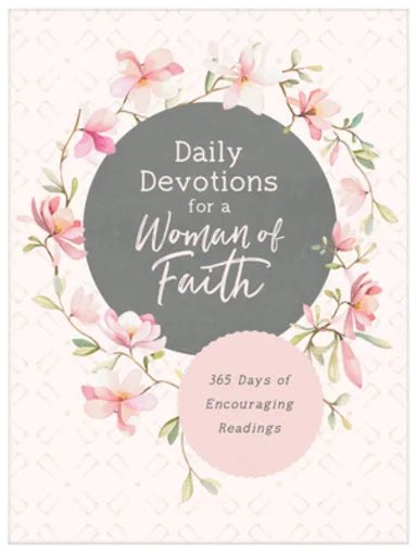 DAILY DEVOTIONS FOR A WOMAN OF FAITH: 365 DAYS OF ENCOURAGING READINGS