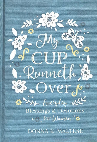 MY CUP RUNNETH OVER: EVERYDAY BLESSINGS AND DEVOTIONS FOR WOMEN