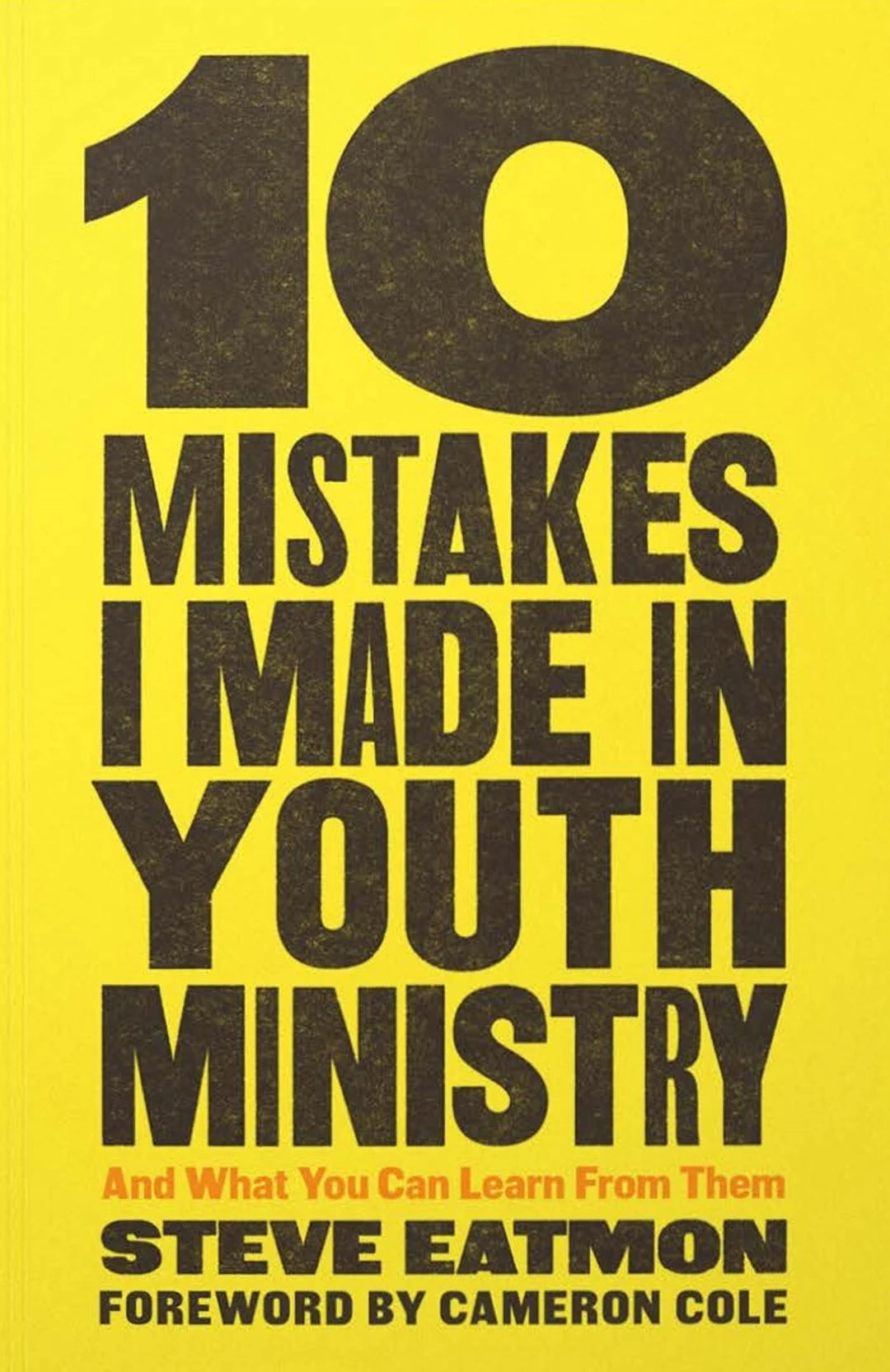 10 MISTAKES I MADE IN YOUTH MINISTRY: AND WHAT YOU CAN LEARN FROM THEM