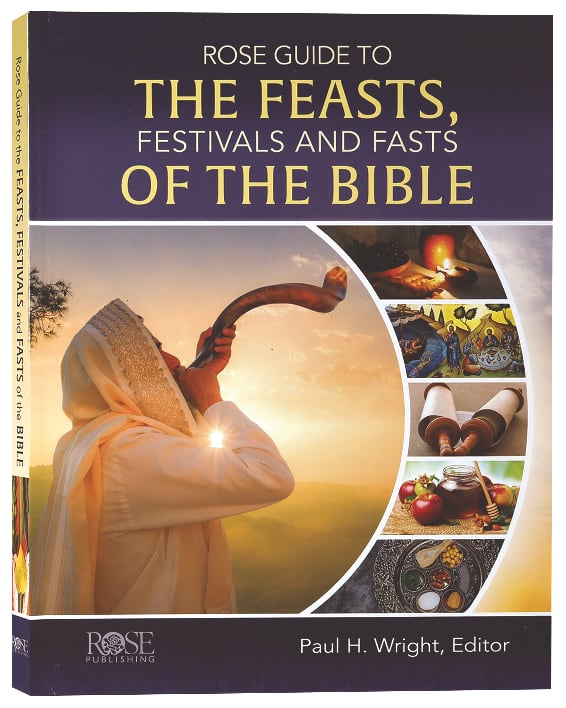 ROSE GUIDE TO THE FEASTS FESTIVALS AND FASTS OF THE BIBLE (ROSE GUIDE SERIES)