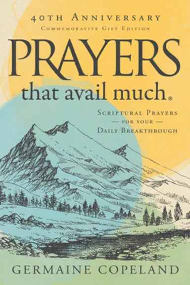 PRAYERS THAT AVAIL MUCH: THREE BESTSELLING WORKS COMPLETE IN ONE VOLUME (40TH ANNIVERSARY COMMEMORATIVE GIFT EDITION)