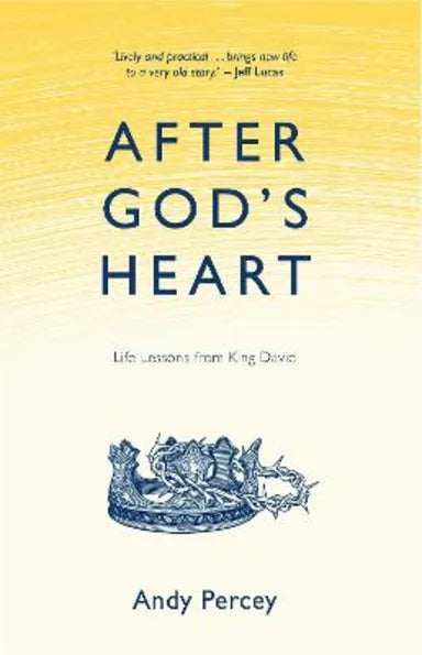 AFTER GOD'S HEART: LIFE LESSONS FROM KING DAVID