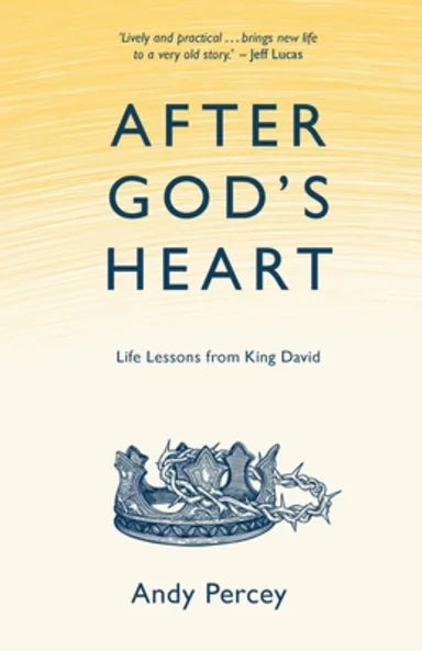 AFTER GOD'S HEART: LIFE LESSONS FROM KING DAVID