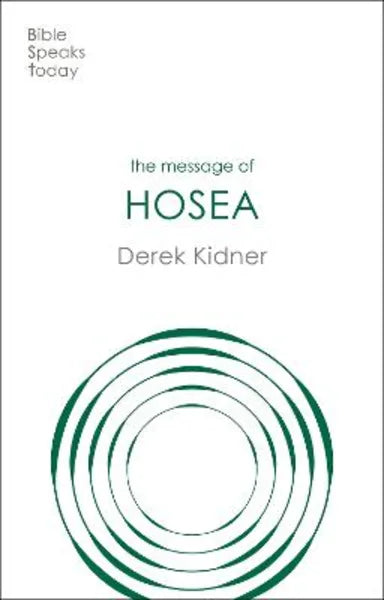 MESSAGE OF HOSEA: LOVE TO THE LOVELESS (BIBLE SPEAKS TODAY SERIES)
