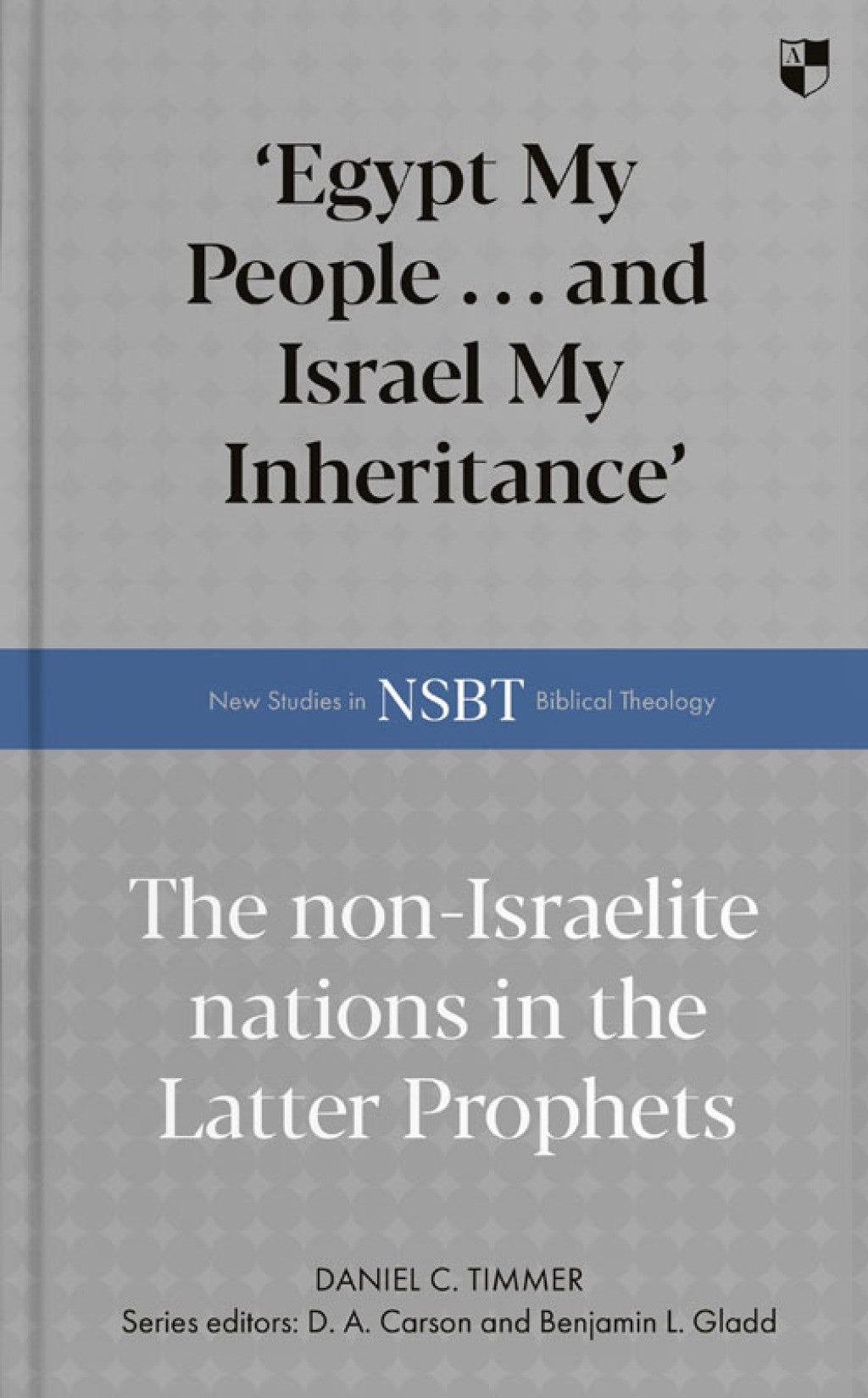 'EGYPT MY PEOPLE ... AND ISRAEL MY INHERITANCE': THE NON-ISRAELITE NATIONS IN THE LATTER PROPHETS