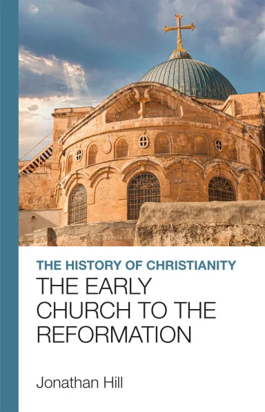 HISTORY OF CHRISTIANITY THE: THE EARLY CHURCH TO THE REFORMATION
