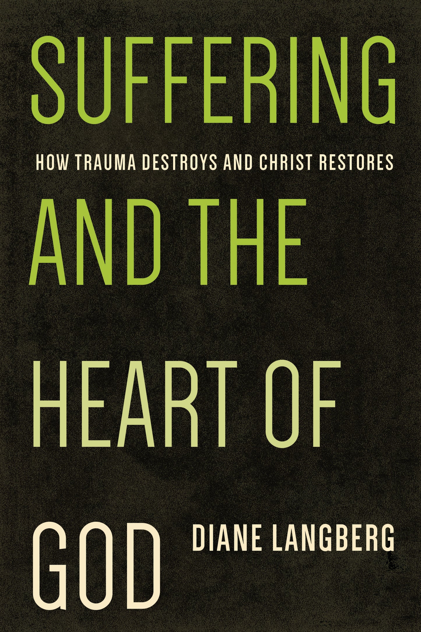 SUFFERING AND THE HEART OF GOD: HOW TRAUMA DESTROYS AND CHRIST RESTORES