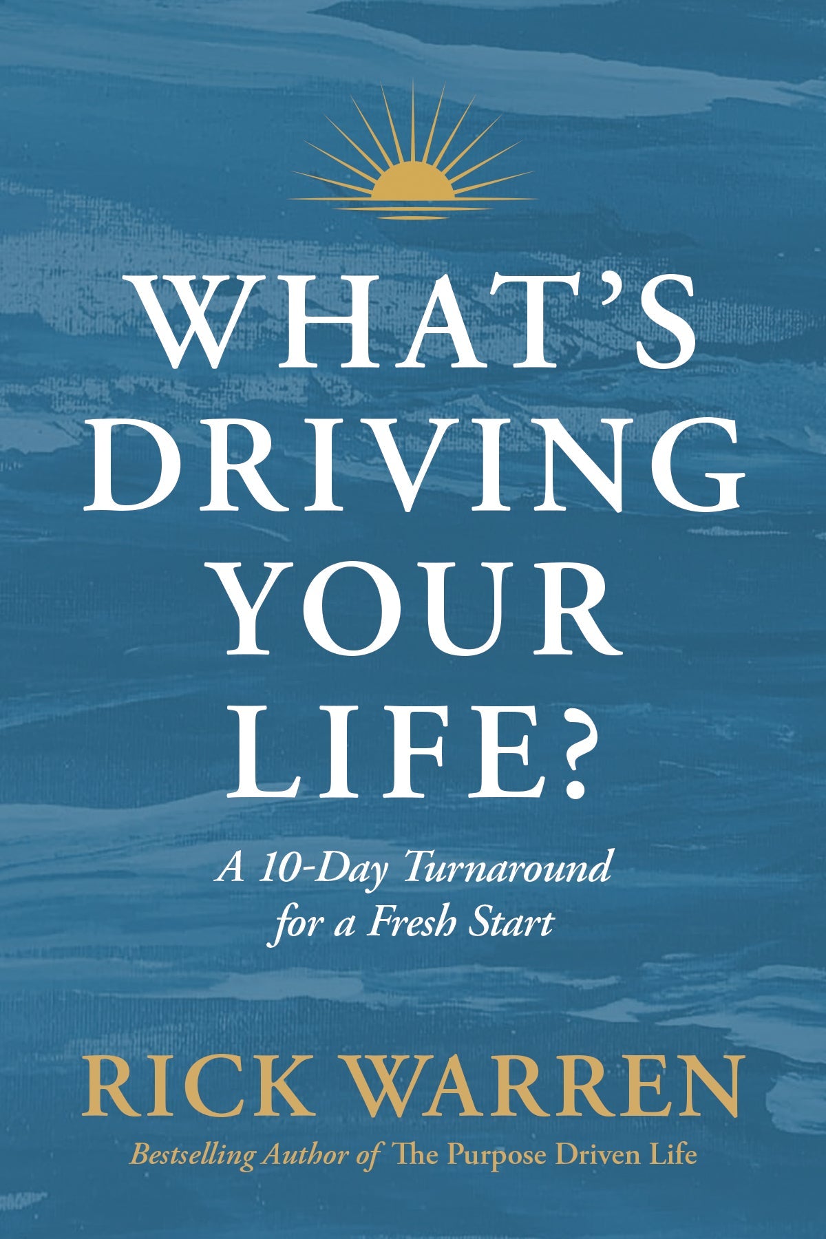 WHAT'S DRIVING YOUR LIFE?: A 10-DAY TURNAROUND FOR A FRESH START