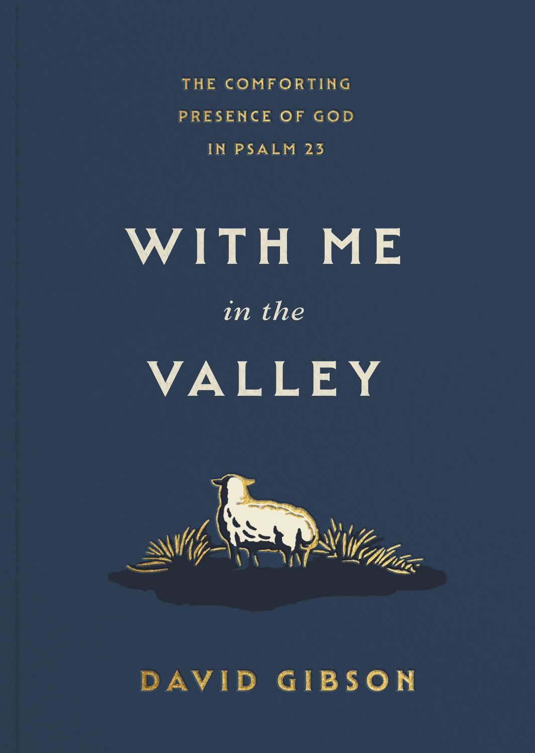 WITH ME IN THE VALLEY: THE COMFORTING PRESENCE OF GOD IN PSALM 23