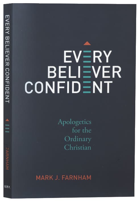 EVERY BELIEVER CONFIDENT : APOLOGETICS FOR THE ORDINARY CHRISTIAN