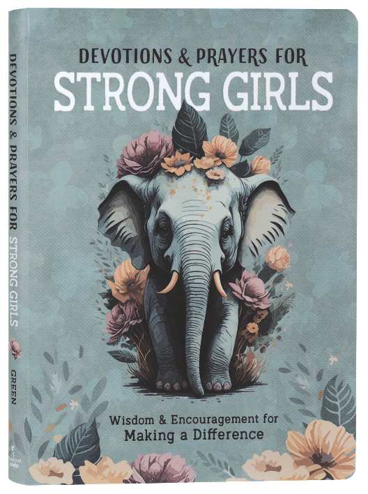 DEVOTIONS AND PRAYERS FOR STRONG GIRLS: WISDOM AND ENCOURAGEMENT FOR MAKING A DIFFERENCE