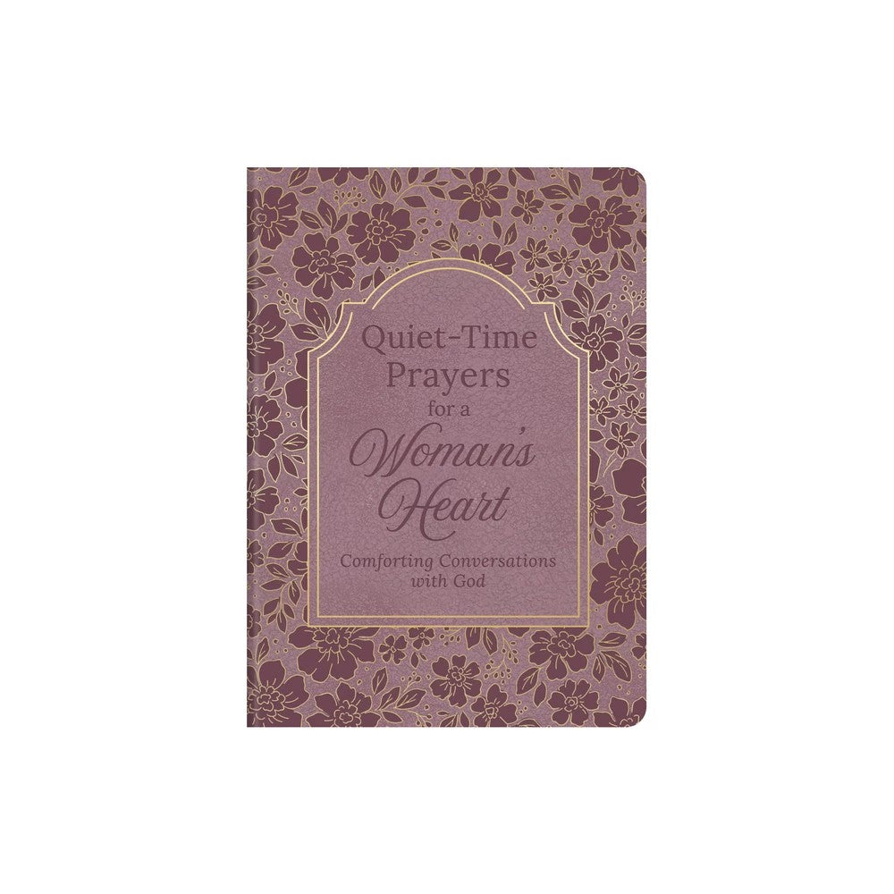 QUIET-TIME PRAYERS FOR A WOMAN'S HEART: COMFORTING CONVERSATIONS WITH GOD