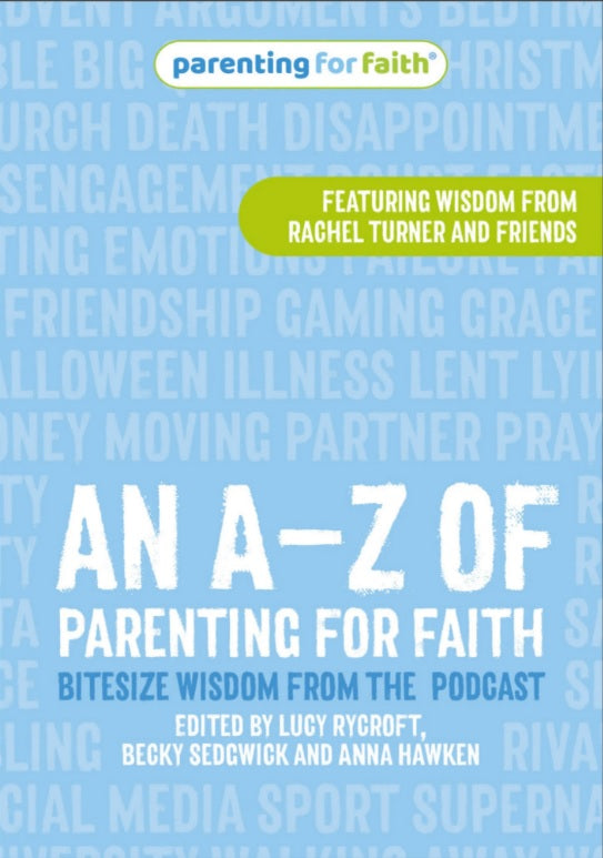 THE A-Z OF PARENTING FOR FAITH: BITESIZE WISDOM FROM THE PARENTING FOR FAITH PODCAST