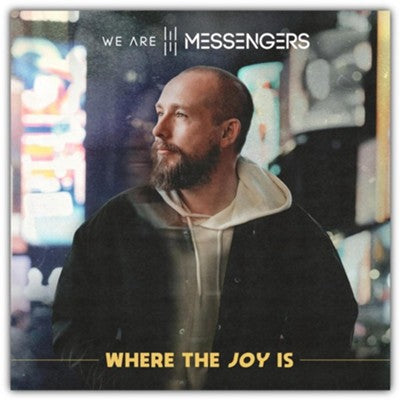 WHERE THE JOY IS - WE ARE MESSENGERS