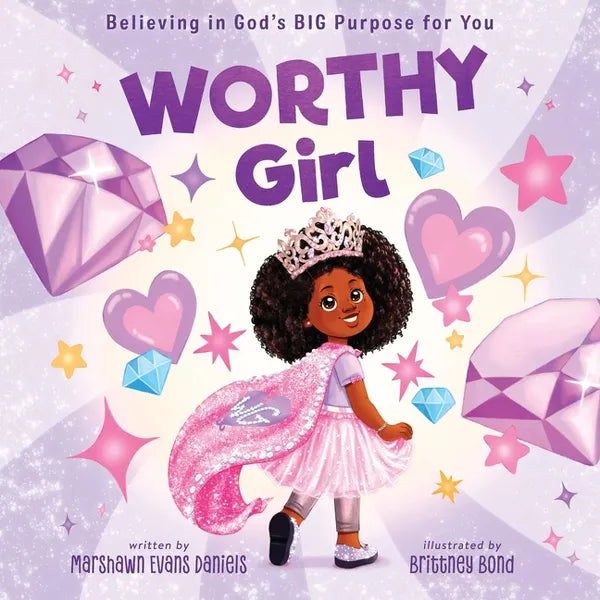WORTHY GIRL: BELIEVING IN GOD'S BIG PURPOSE FOR YOU