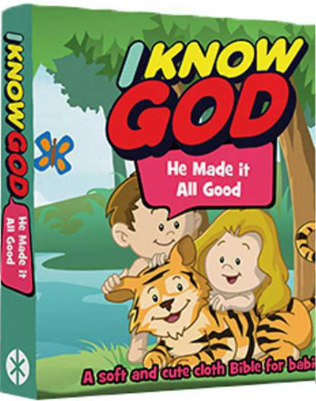 I KNOW GOD: HE MADE IT ALL GOOD: A SOFT AND CUTE CLOTH BIBLE FOR BABIES
