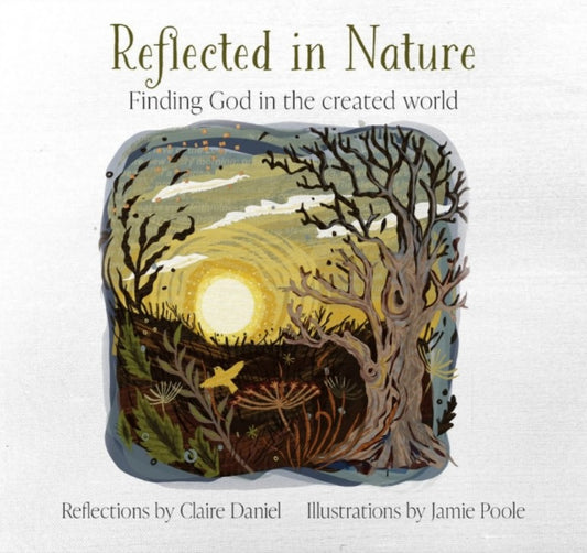REFLECTED IN NATURE: FINDING GOD IN THE CREATED WORLD