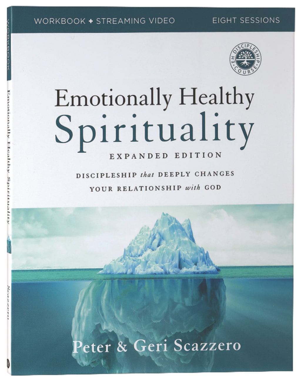 EMOTIONALLY HEALTHY SPIRITUALITY (WORKBOOK EXPANDED EDITION): DISCIPLESHIP THAT DEEPLY CHANGES YOUR RELATIONSHIP WITH GOD