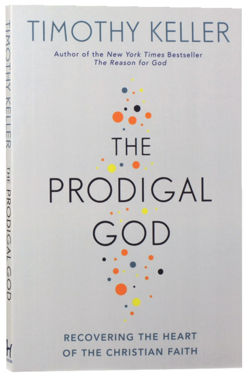 PRODIGAL GOD THE: RECOVERING THE HEART OF THE CHRISTIAN FAITH