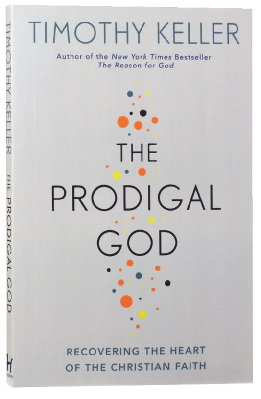 PRODIGAL GOD  THE: RECOVERING THE HEART OF THE CHRISTIAN FAITH