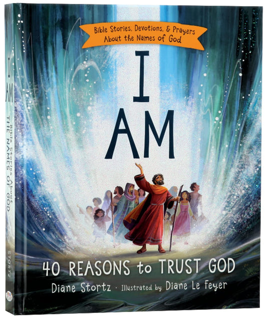 I AM: BIBLE STORIES  DEVOTIONS AND PRAYERS ABOUT THE NAMES OF GOD