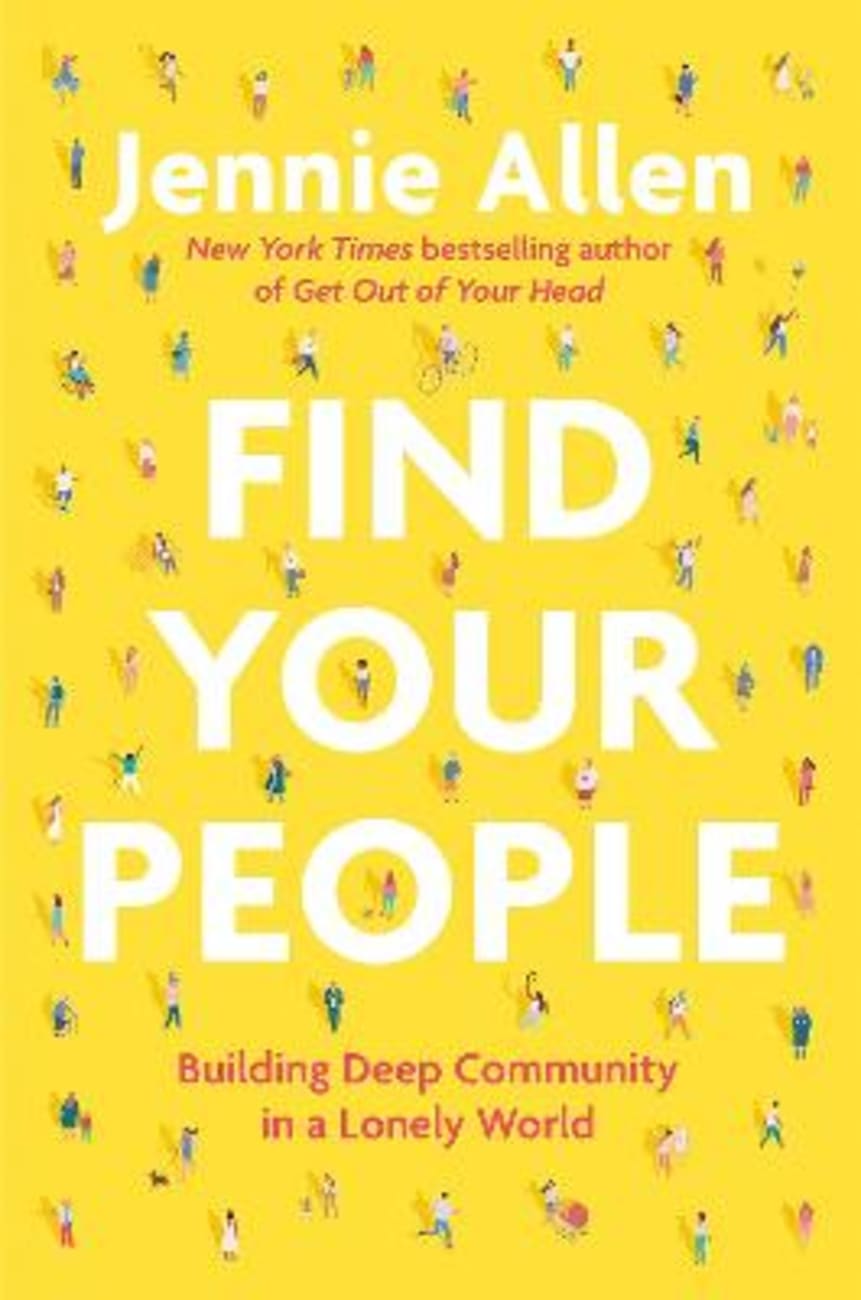 FIND YOUR PEOPLE: BUILDING DEEP COMMUNITY IN A LONELY WORLD